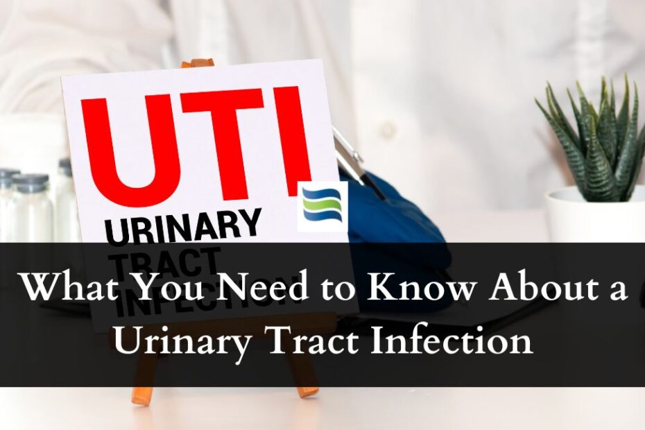 What You Need to Know About a Urinary Tract Infection